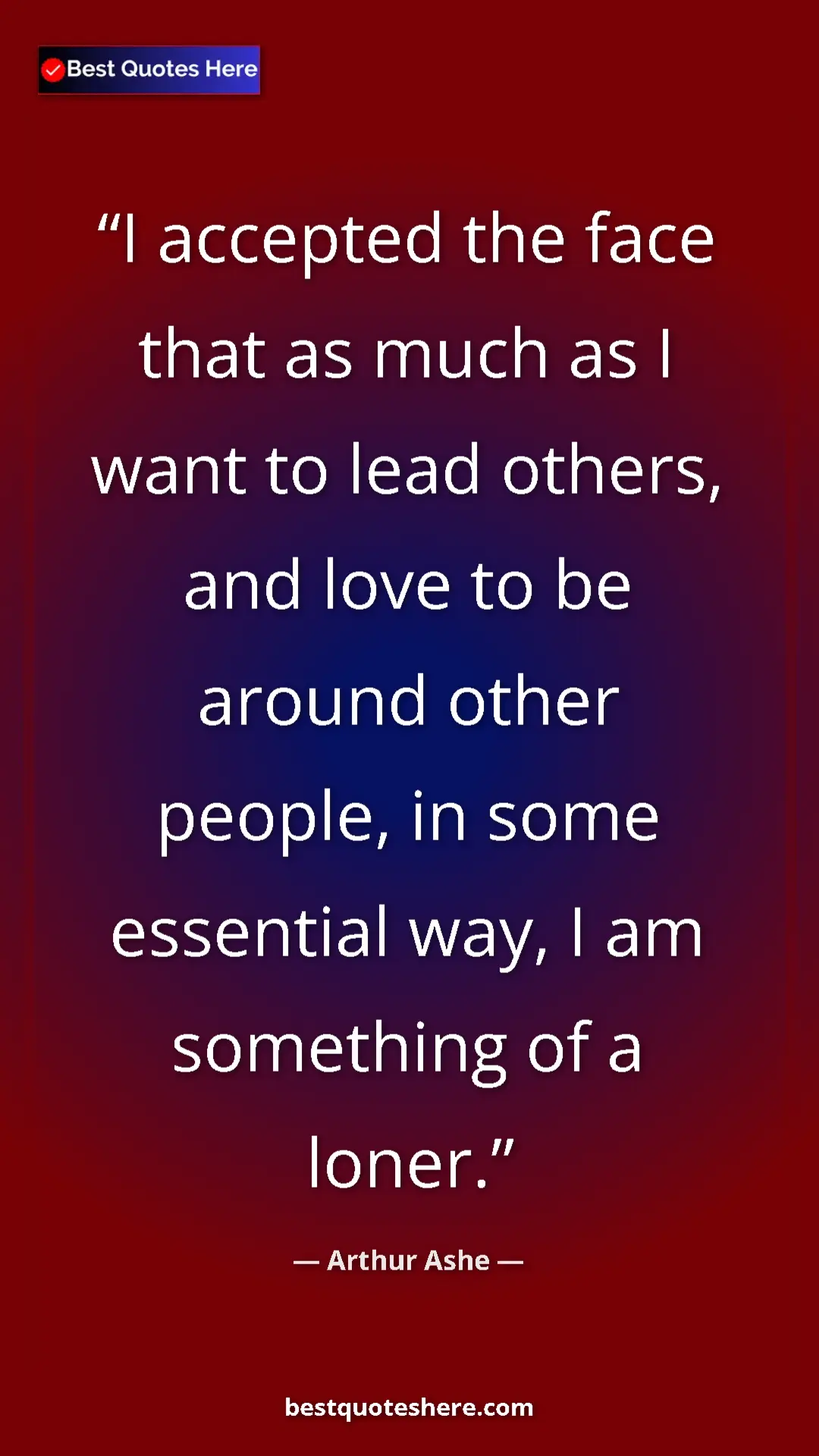 Arthur Ashe Quote Card: "I accepted the face that as much as I want to lead others,..." Pinterest quote poster by Arthur Ashe: "I accepted the face that as much as I want to lead others,..."