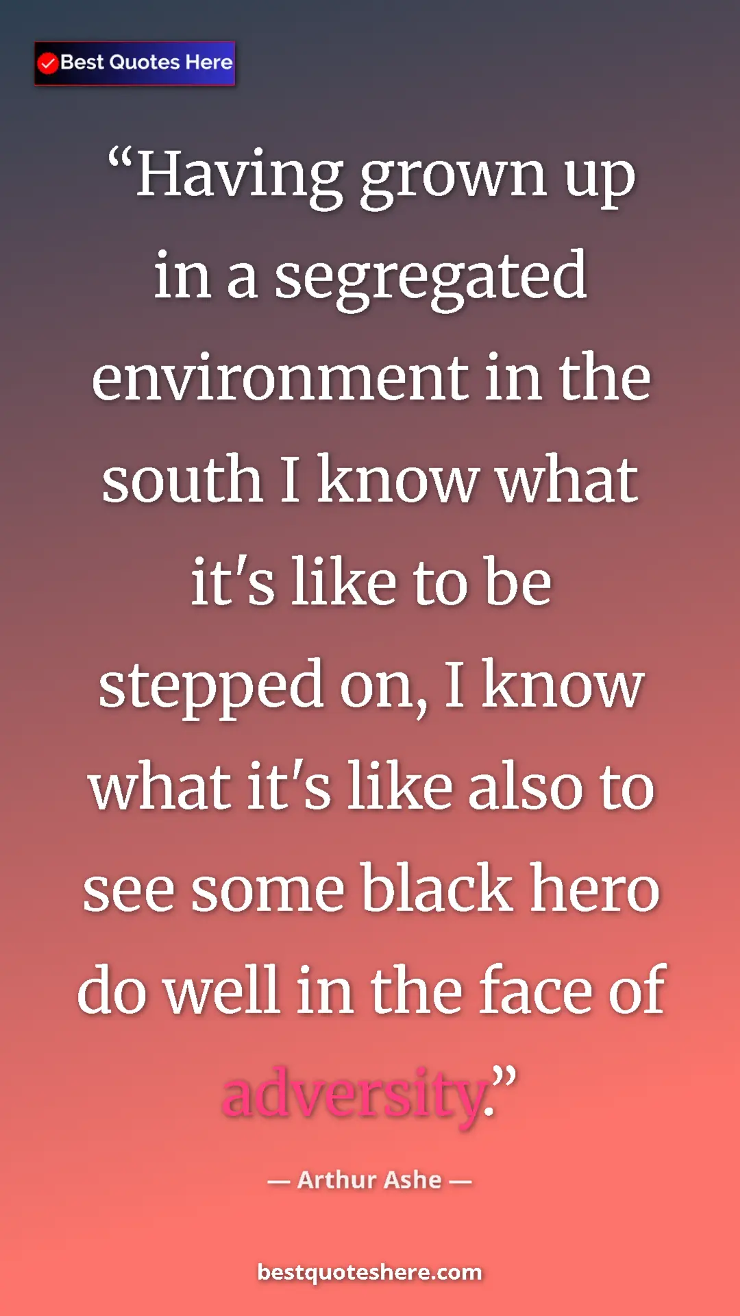 Arthur Ashe Quote Card: "Having grown up in a segregated environment in the south I..." Pinterest quote poster by Arthur Ashe: "Having grown up in a segregated environment in the south I..."