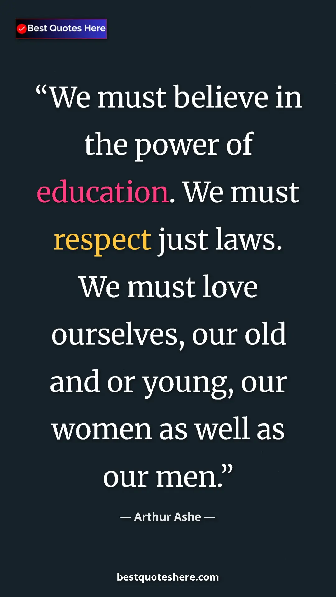 Arthur Ashe Quote Card: "We must believe in the power of education. We must respect..." Pinterest quote poster by Arthur Ashe: "We must believe in the power of education. We must respect..."