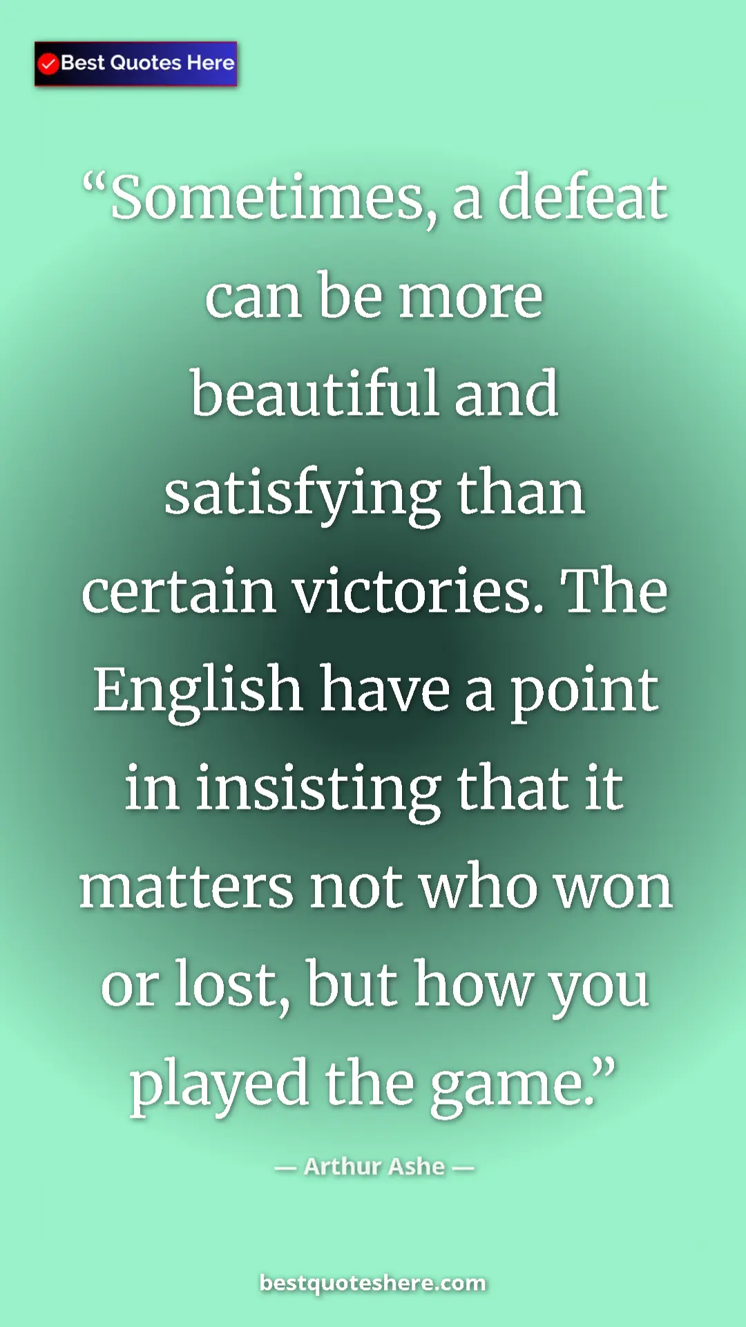 Arthur Ashe Quote Card: "Sometimes, a defeat can be more beautiful and satisfying..." Pinterest quote poster by Arthur Ashe: "Sometimes, a defeat can be more beautiful and satisfying..."