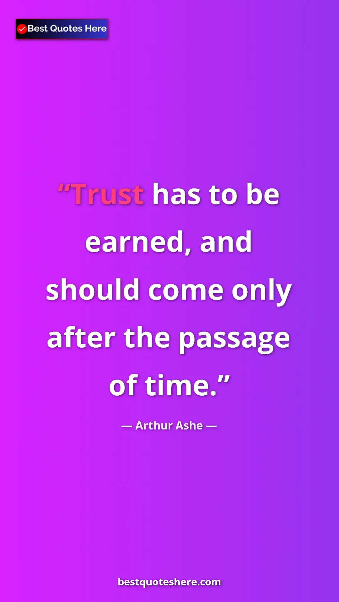 Pinterest quote poster by Arthur Ashe: "Trust has to be earned, and should come only after the..."