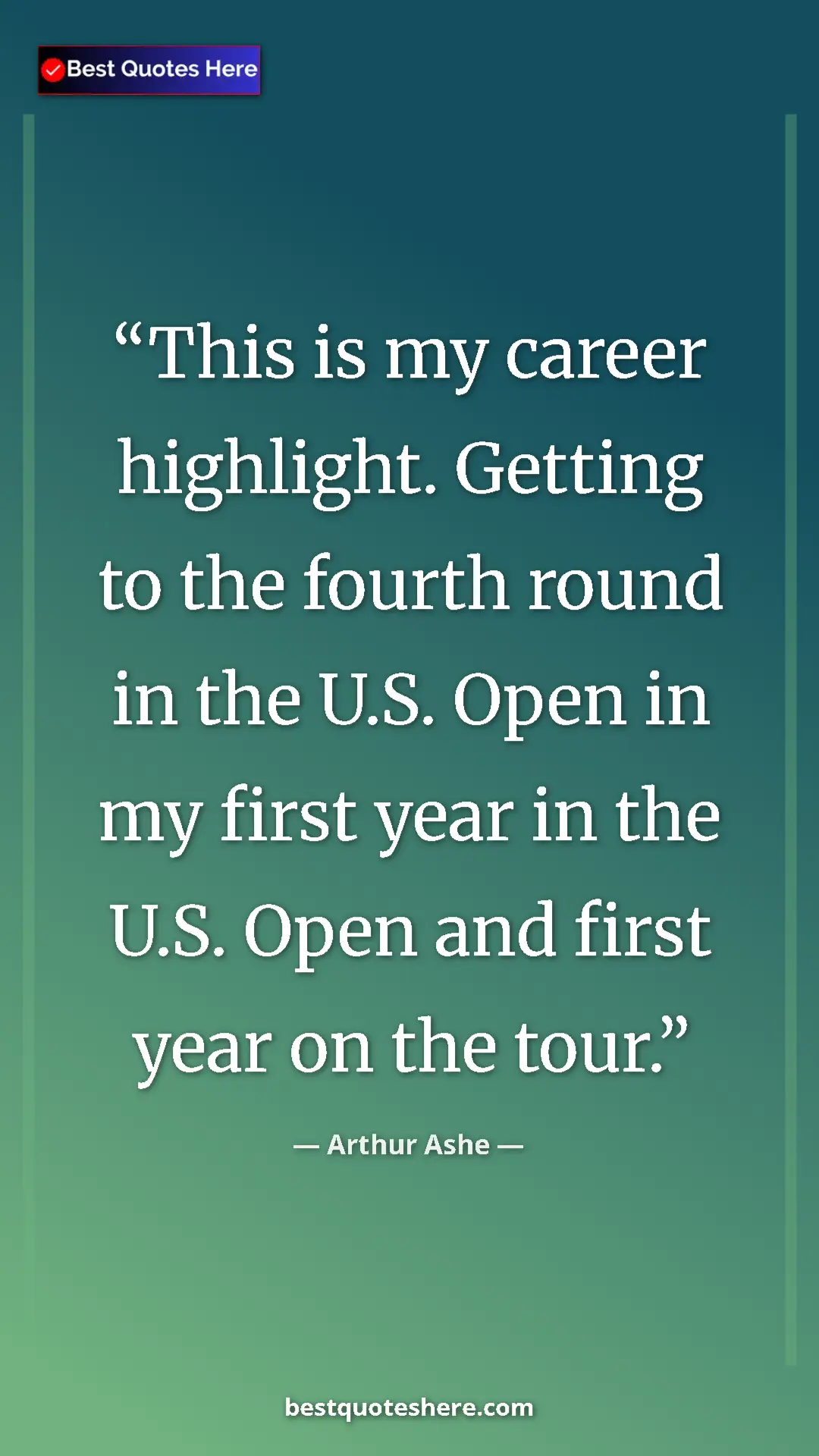 Arthur Ashe Quote Card: "This is my career highlight. Getting to the fourth round in..." Pinterest quote poster by Arthur Ashe: "This is my career highlight. Getting to the fourth round in..."