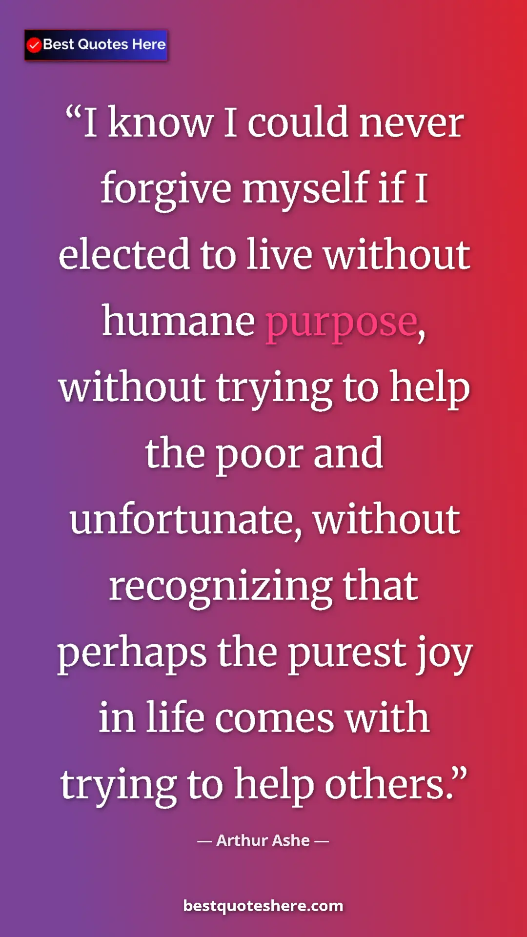 Arthur Ashe Quote Card: "I know I could never forgive myself if I elected to live..." Pinterest quote poster by Arthur Ashe: "I know I could never forgive myself if I elected to live..."