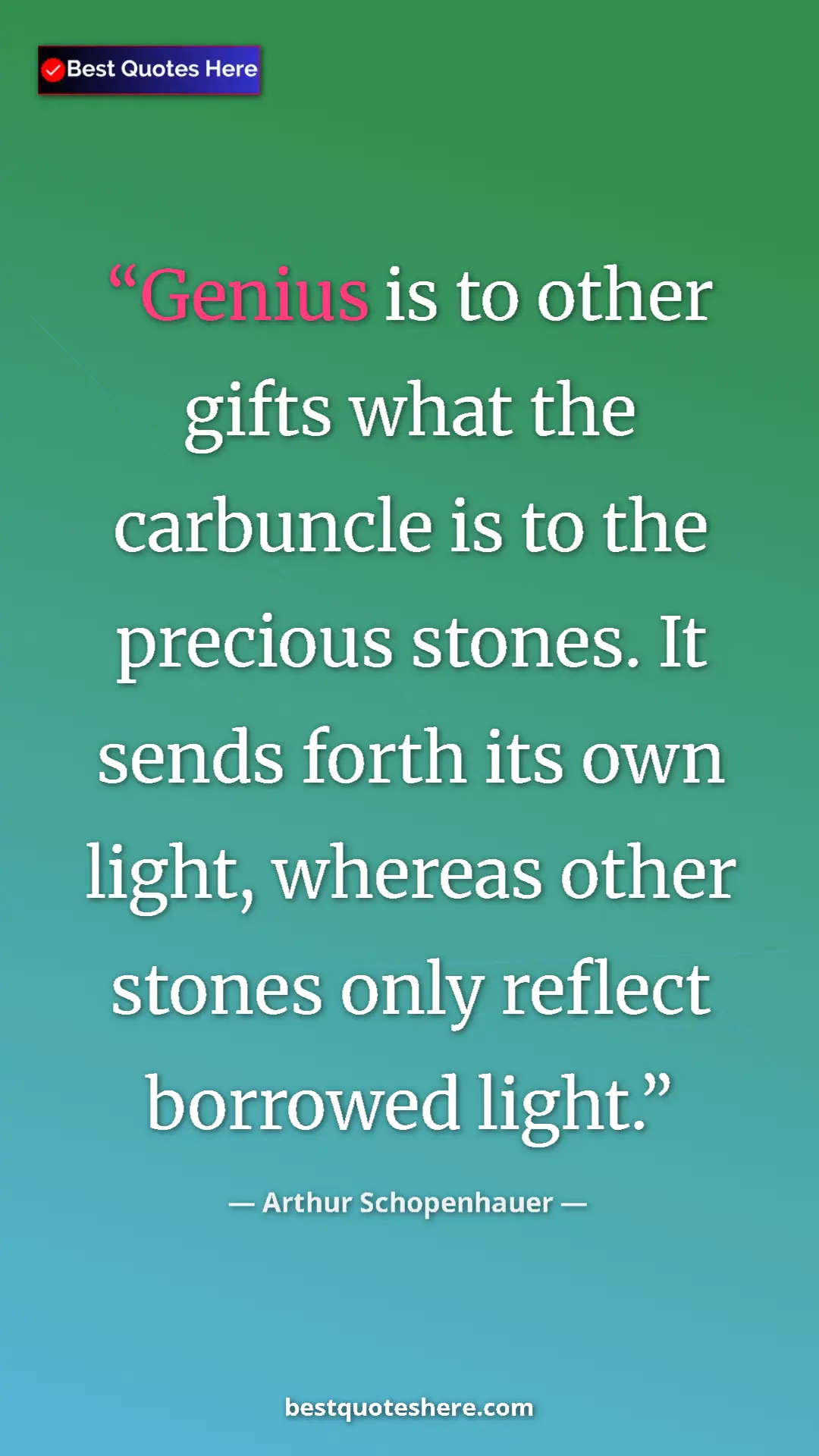 Pinterest quote poster by Arthur Schopenhauer: "Genius is to other gifts what the carbuncle is to the..."