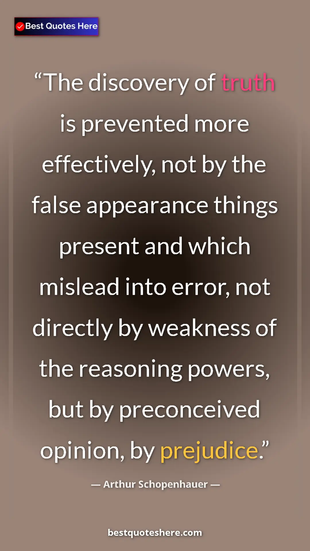 Pinterest quote poster by Arthur Schopenhauer: "The discovery of truth is prevented more effectively, not..."
