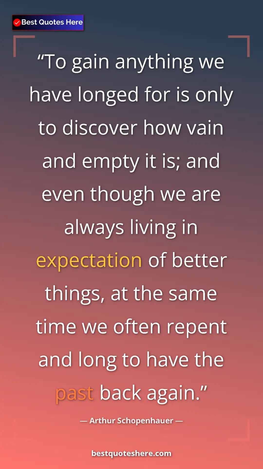 Pinterest quote poster by Arthur Schopenhauer: "To gain anything we have longed for is only to discover how..."