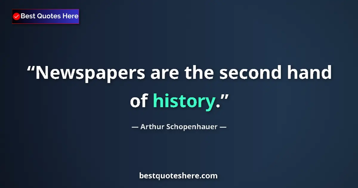 Quote by Arthur Schopenhauer: Newspapers are the second hand of history....