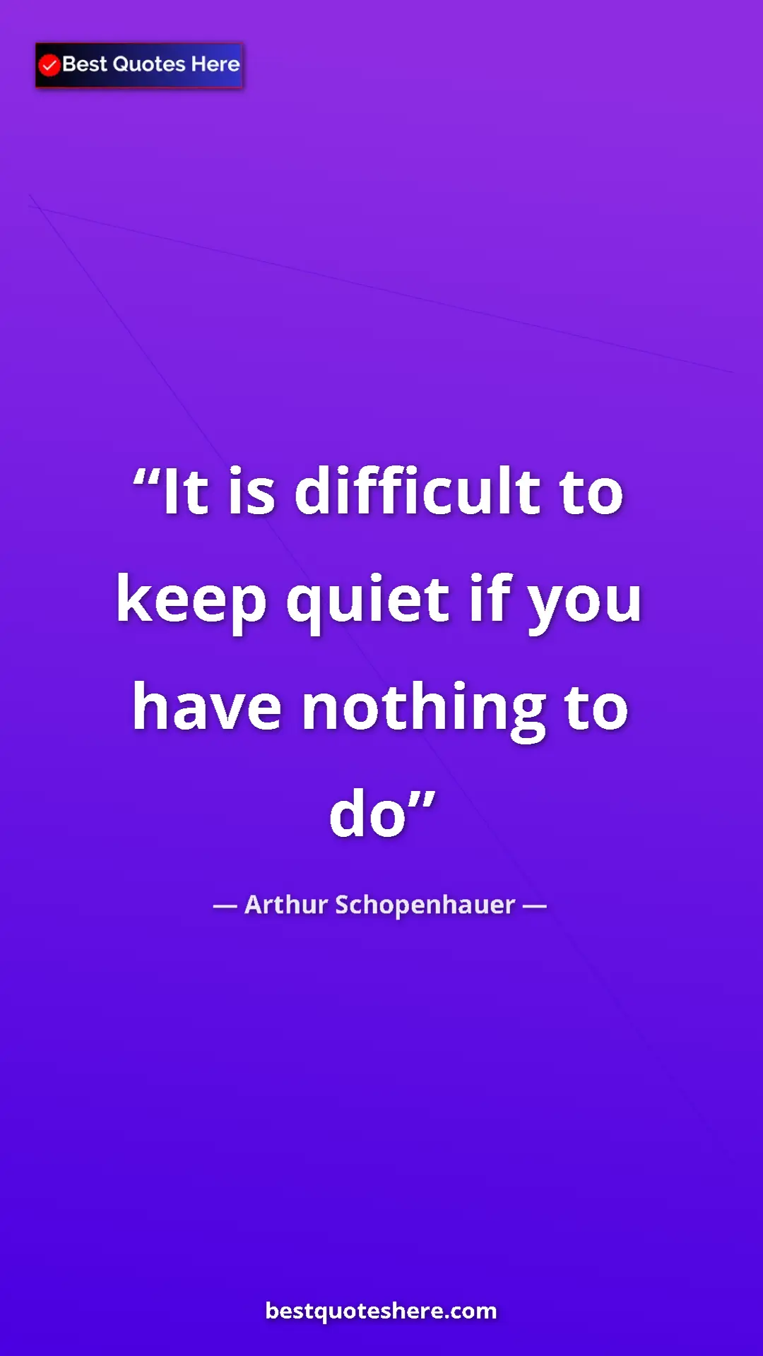 Pinterest quote poster by Arthur Schopenhauer: "It is difficult to keep quiet if you have nothing to do"