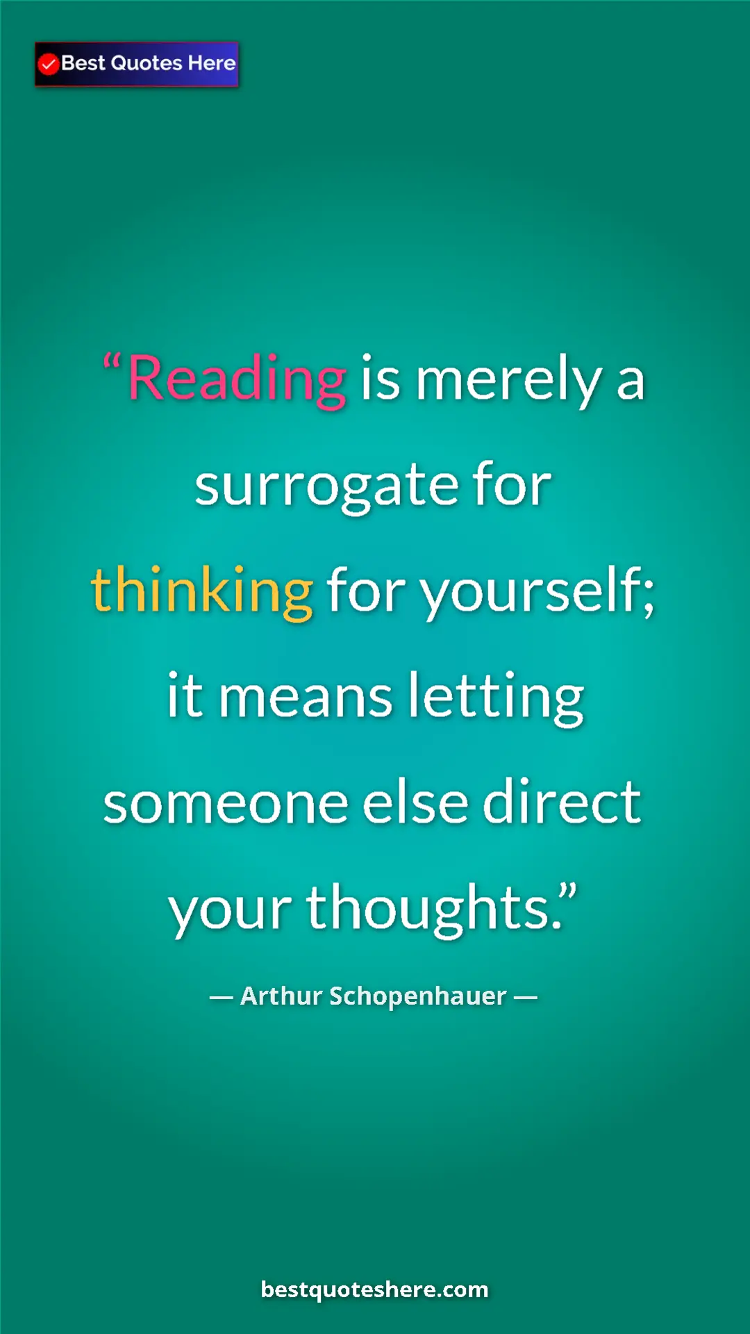 Pinterest quote poster by Arthur Schopenhauer: "Reading is merely a surrogate for thinking for yourself; it..."