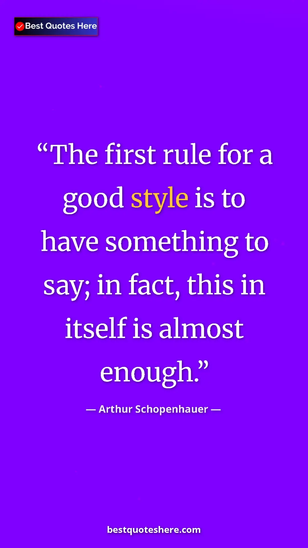Pinterest quote poster by Arthur Schopenhauer: "The first rule for a good style is to have something to..."