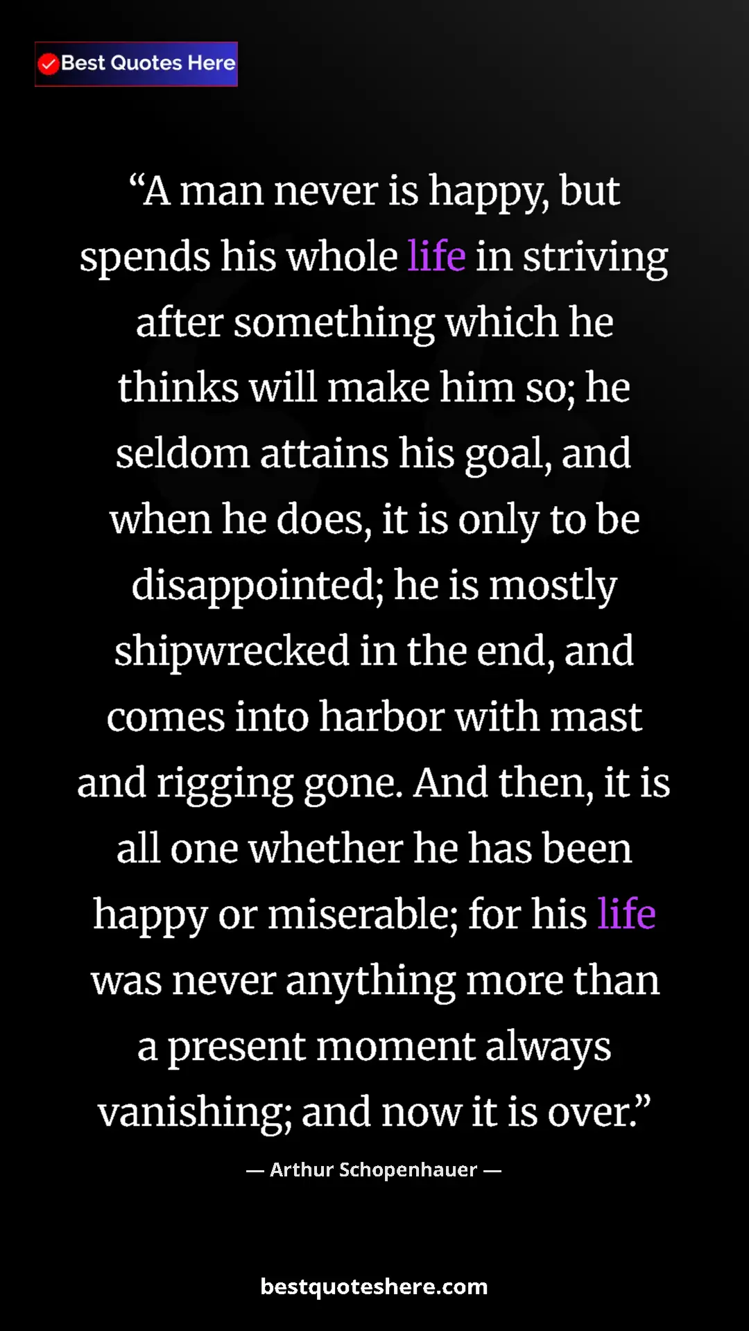 Pinterest quote poster by Arthur Schopenhauer: "A man never is happy, but spends his whole life in striving..."