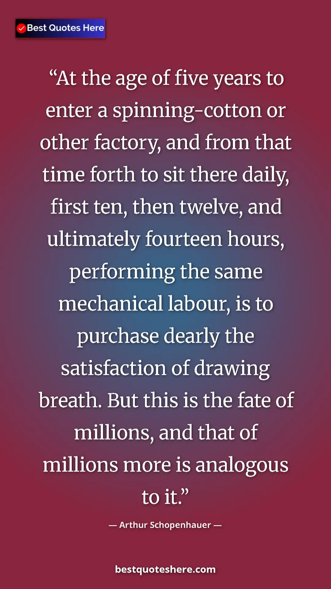 Pinterest quote poster by Arthur Schopenhauer: "At the age of five years to enter a spinning-cotton or..."