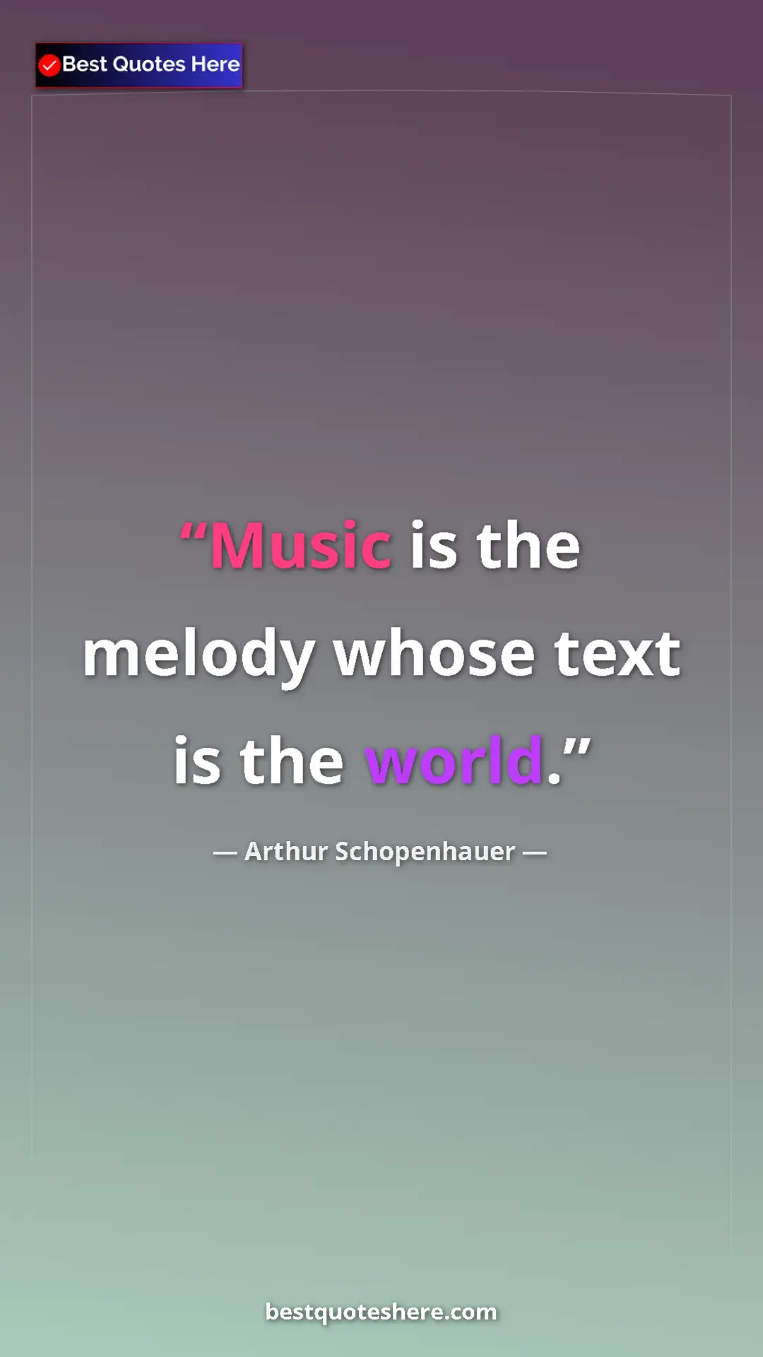 Pinterest quote poster by Arthur Schopenhauer: "Music is the melody whose text is the world."