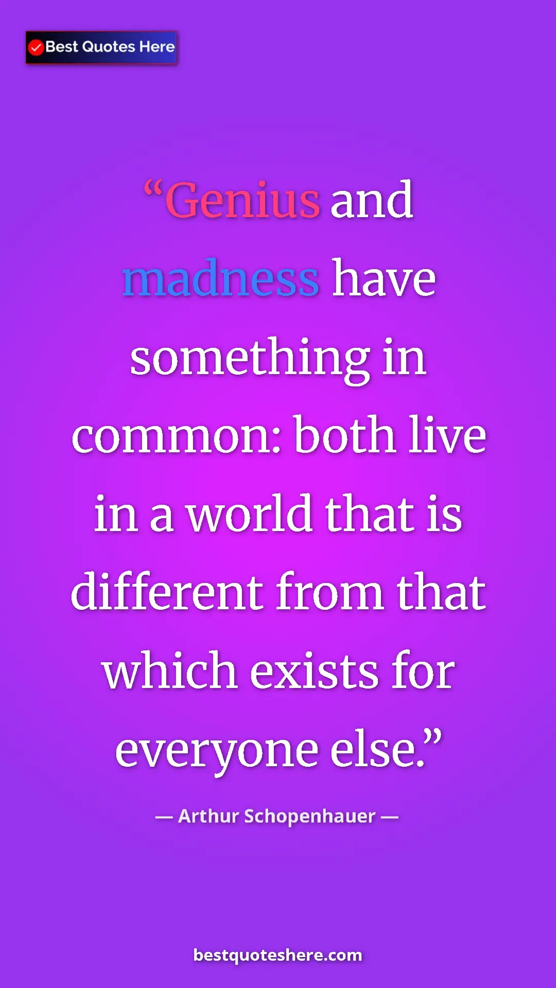 Pinterest quote poster by Arthur Schopenhauer: "Genius and madness have something in common: both live in a..."