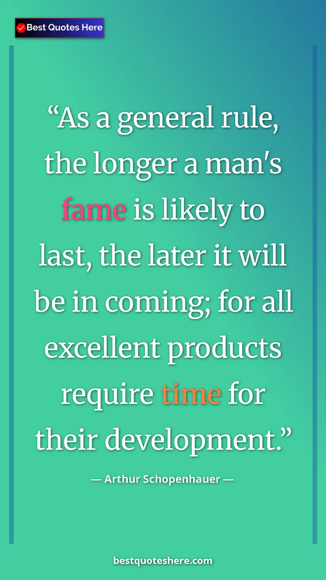 Pinterest quote poster by Arthur Schopenhauer: "As a general rule, the longer a man's fame is likely to..."