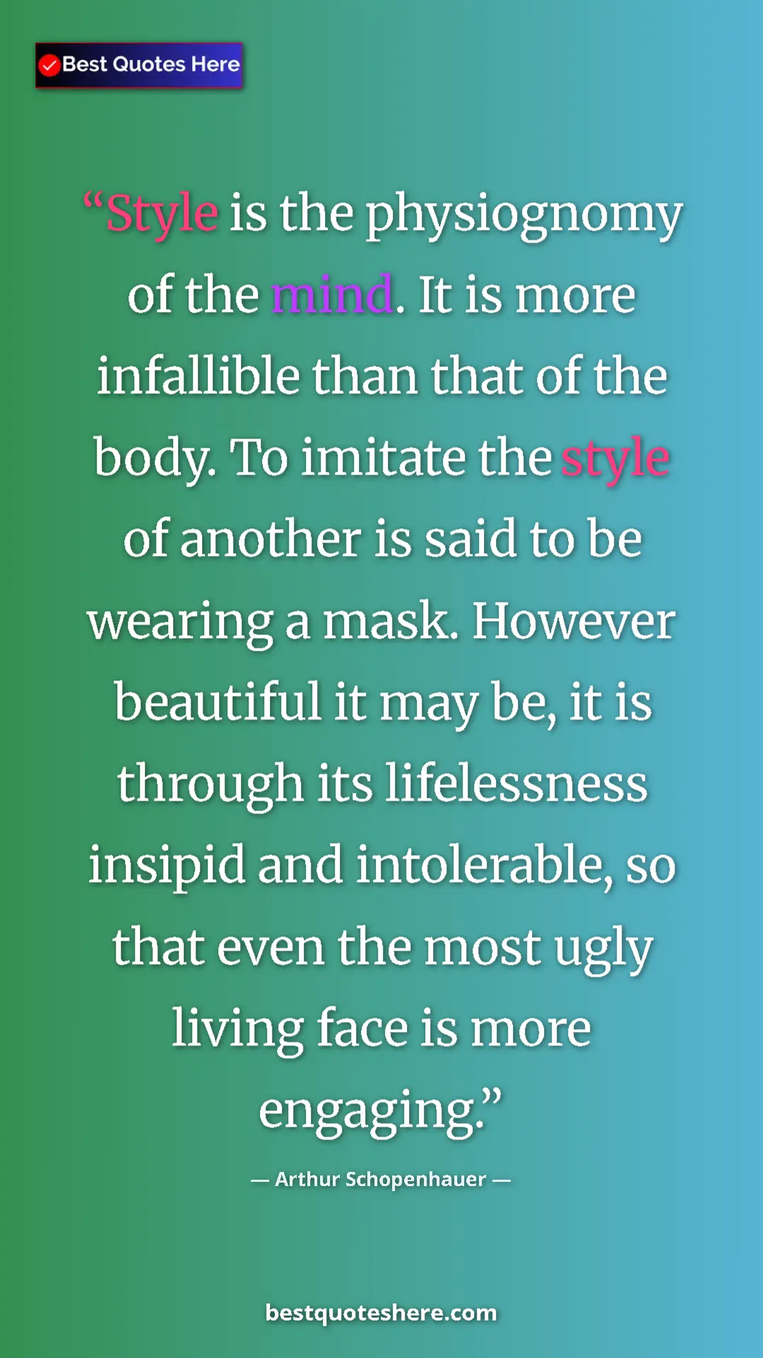 Pinterest quote poster by Arthur Schopenhauer: "Style is the physiognomy of the mind. It is more infallible..."