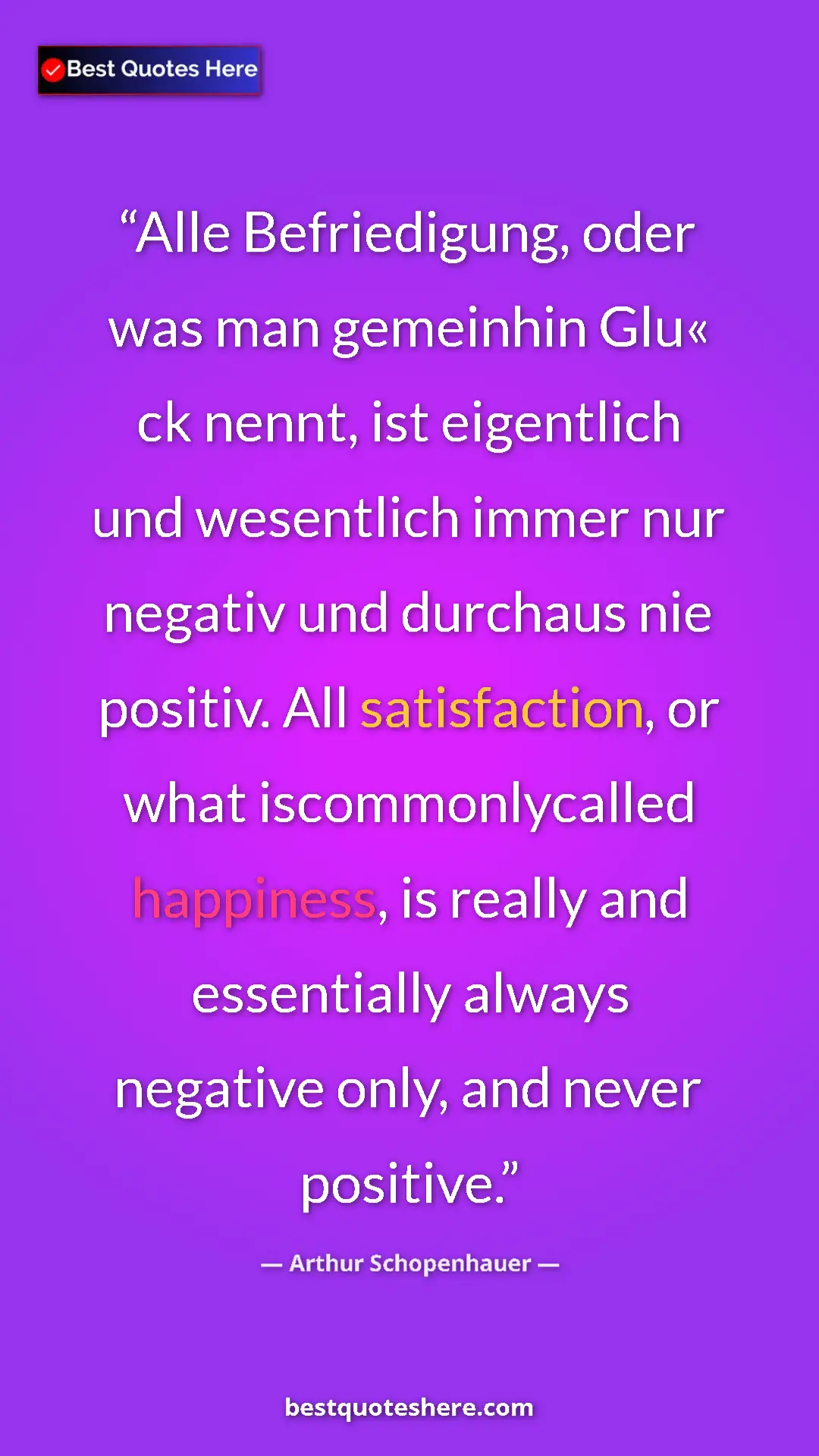 Arthur Schopenhauer Quote Card: "Alle Befriedigung, oder was man gemeinhin Glu« ck nennt,..." Pinterest quote poster by Arthur Schopenhauer: "Alle Befriedigung, oder was man gemeinhin Glu« ck nennt,..."