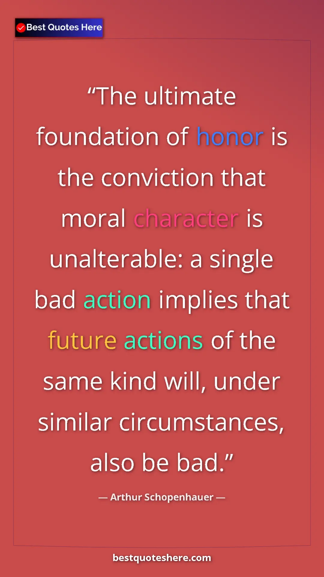Pinterest quote poster by Arthur Schopenhauer: "The ultimate foundation of honor is the conviction that..."