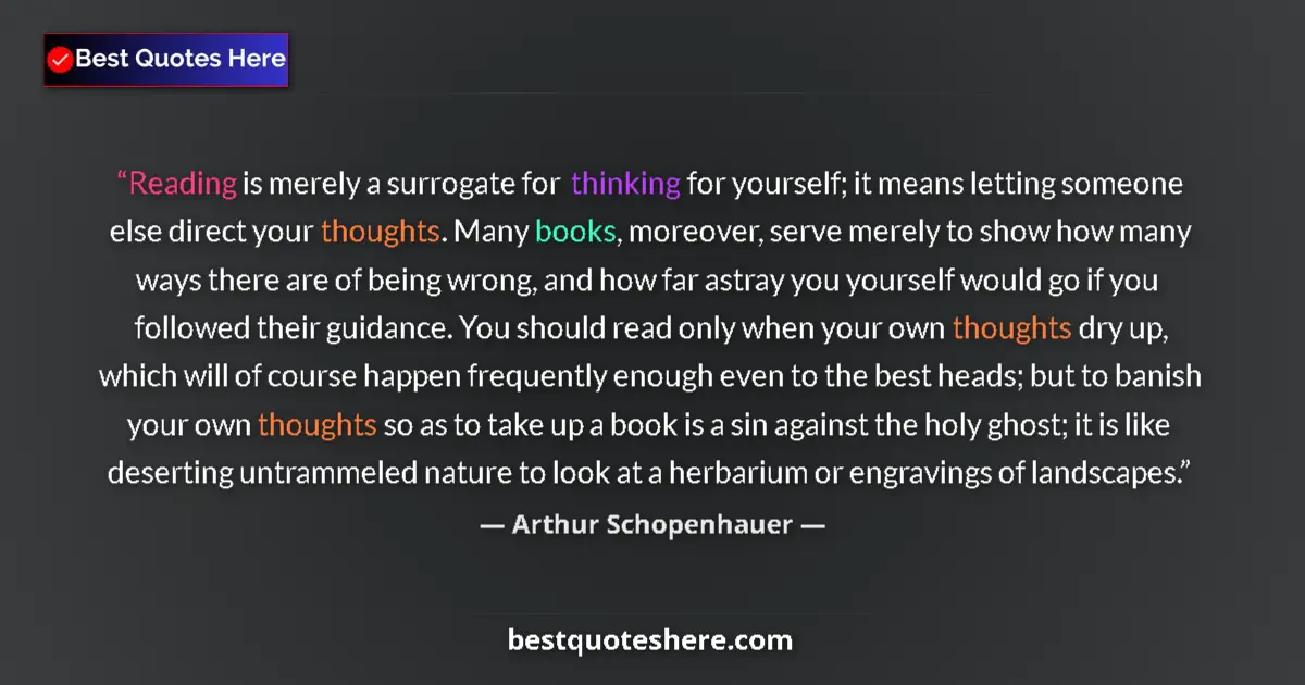 Arthur Schopenhauer quote: "Reading is merely a surrogate for thinking for yourself; it..."