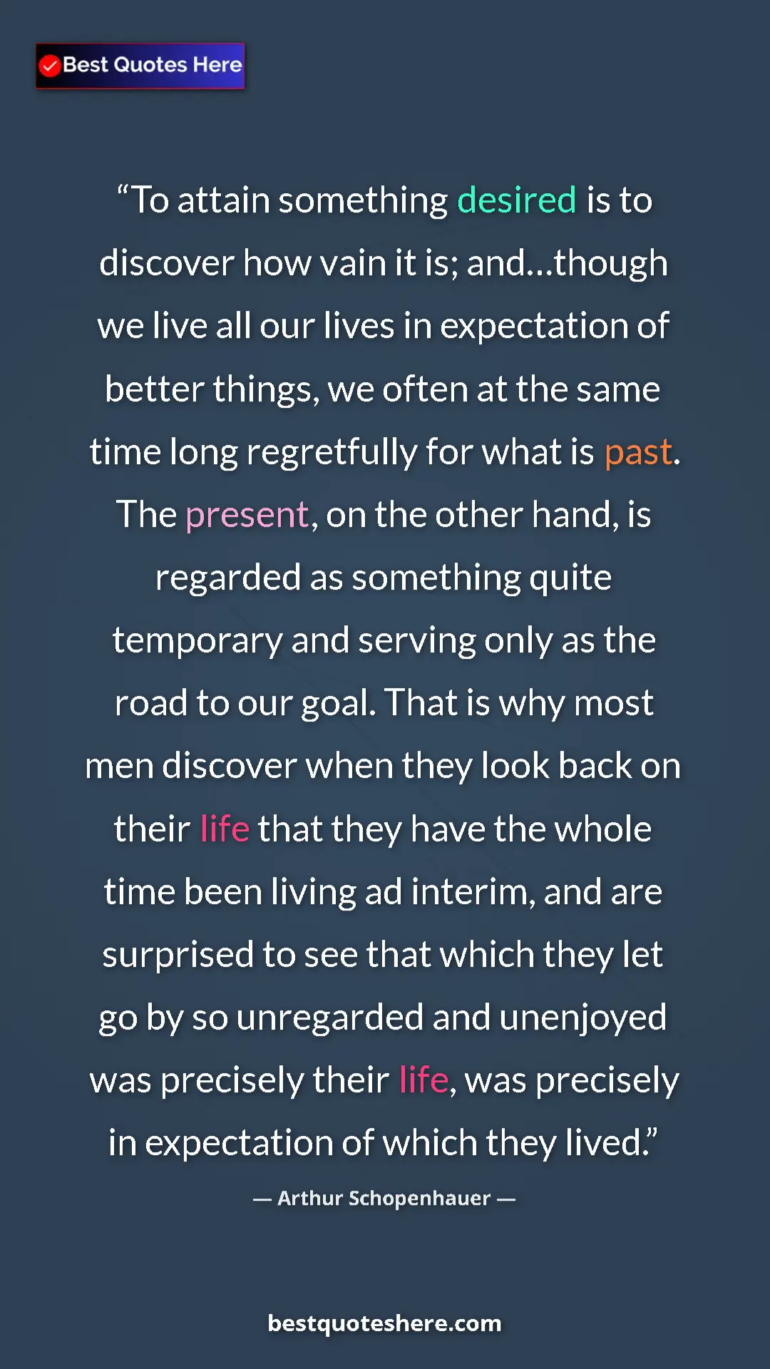 Pinterest quote poster by Arthur Schopenhauer: "To attain something desired is to discover how vain it is;..."