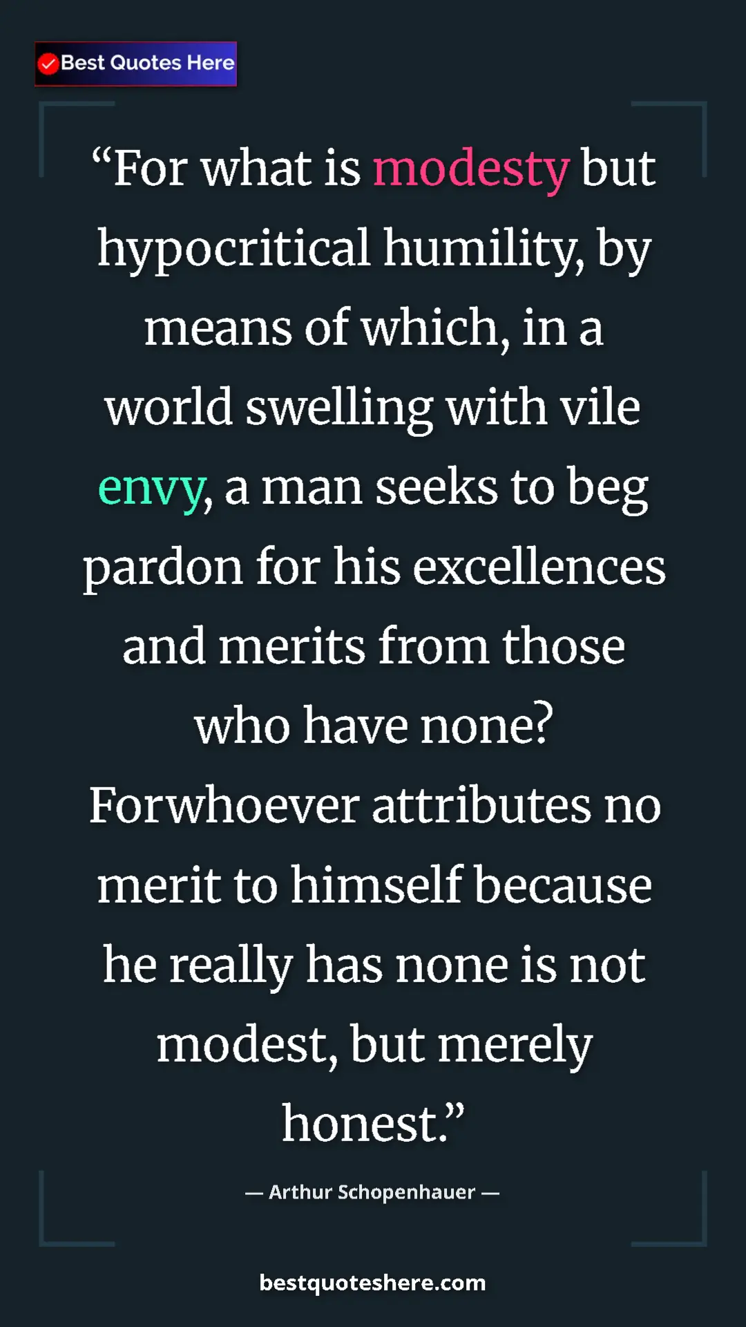 Pinterest quote poster by Arthur Schopenhauer: "For what is modesty but hypocritical humility, by means of..."