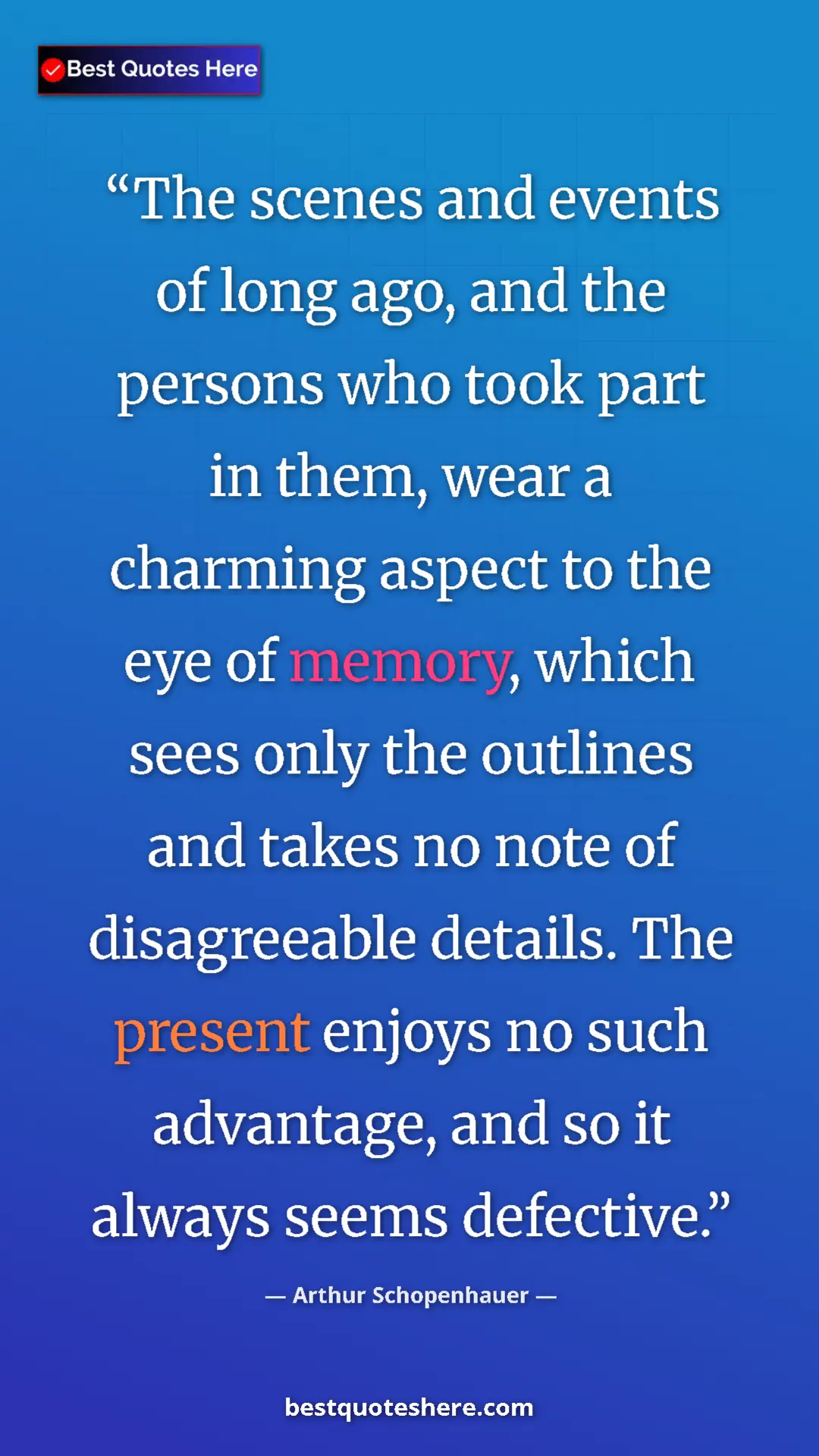 Pinterest quote poster by Arthur Schopenhauer: "The scenes and events of long ago, and the persons who took..."