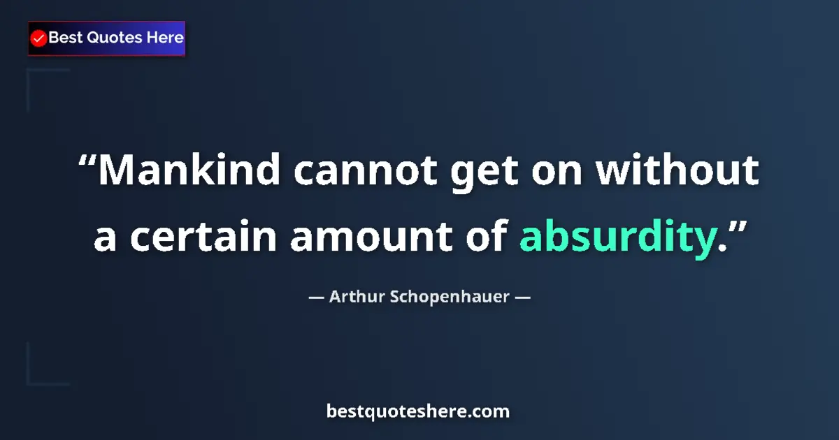 Quote by Arthur Schopenhauer: Mankind cannot get on without a certain amount of 