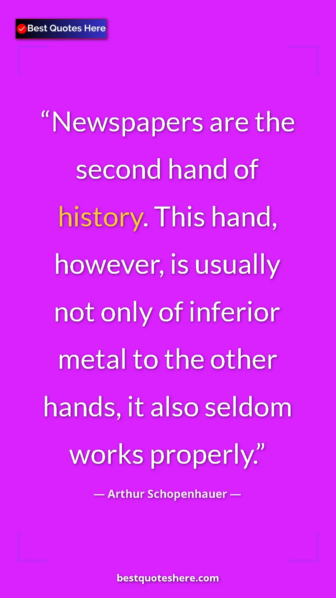 Pinterest quote poster by Arthur Schopenhauer: "Newspapers are the second hand of history. This hand,..."