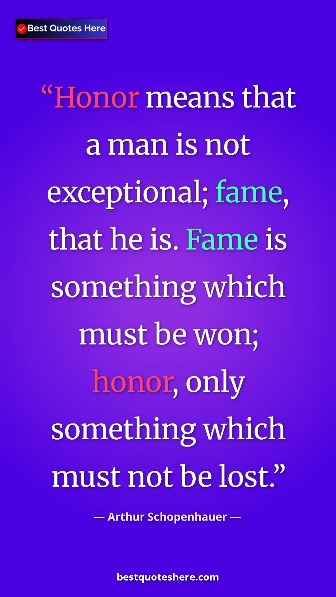 Pinterest quote poster by Arthur Schopenhauer: "Honor means that a man is not exceptional; fame, that he..."
