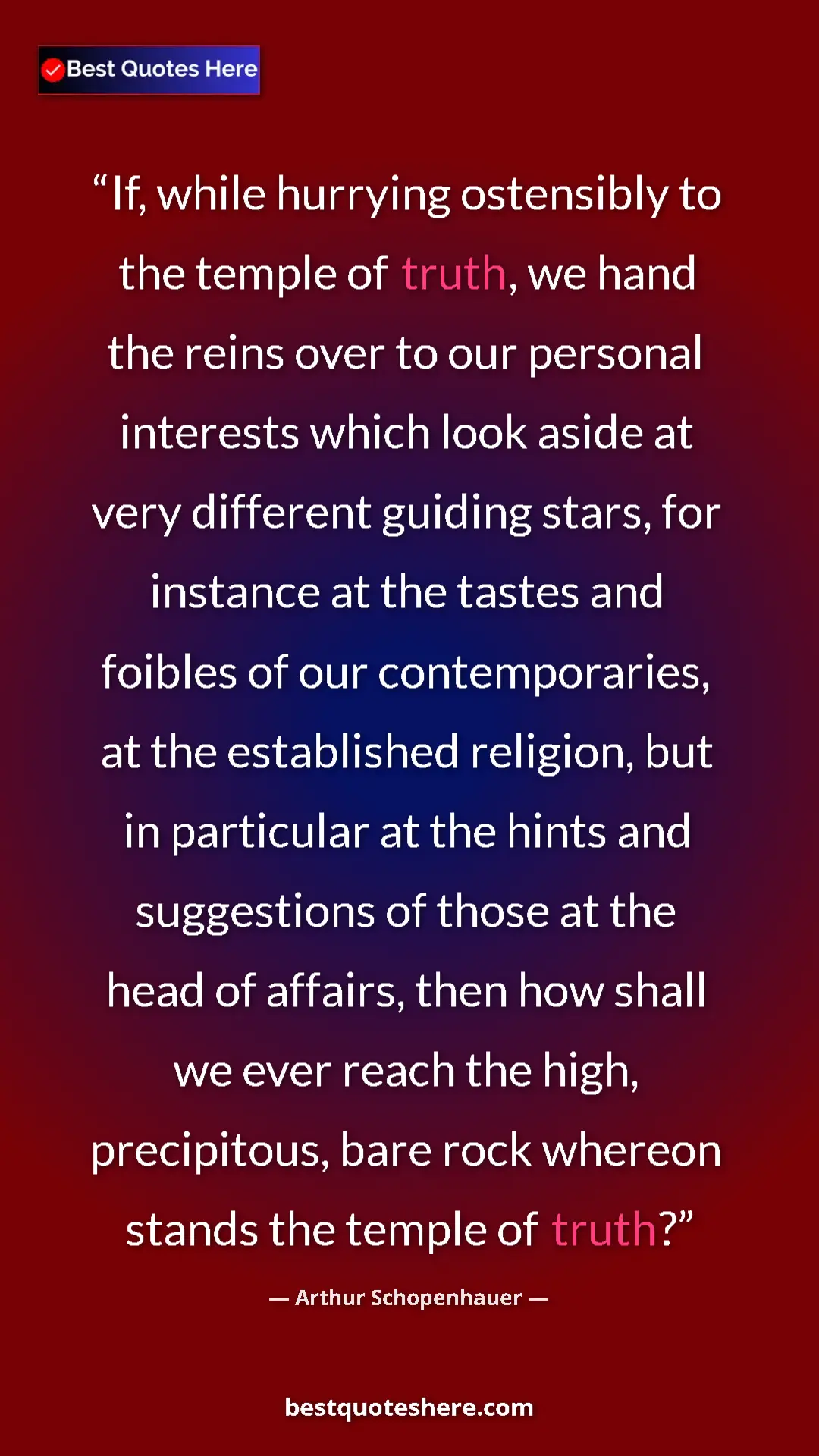 Pinterest quote poster by Arthur Schopenhauer: "If, while hurrying ostensibly to the temple of truth, we..."
