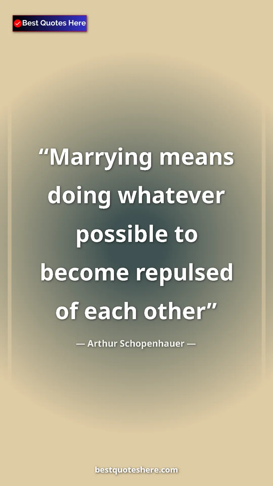Pinterest quote poster by Arthur Schopenhauer: "Marrying means doing whatever possible to become repulsed..."