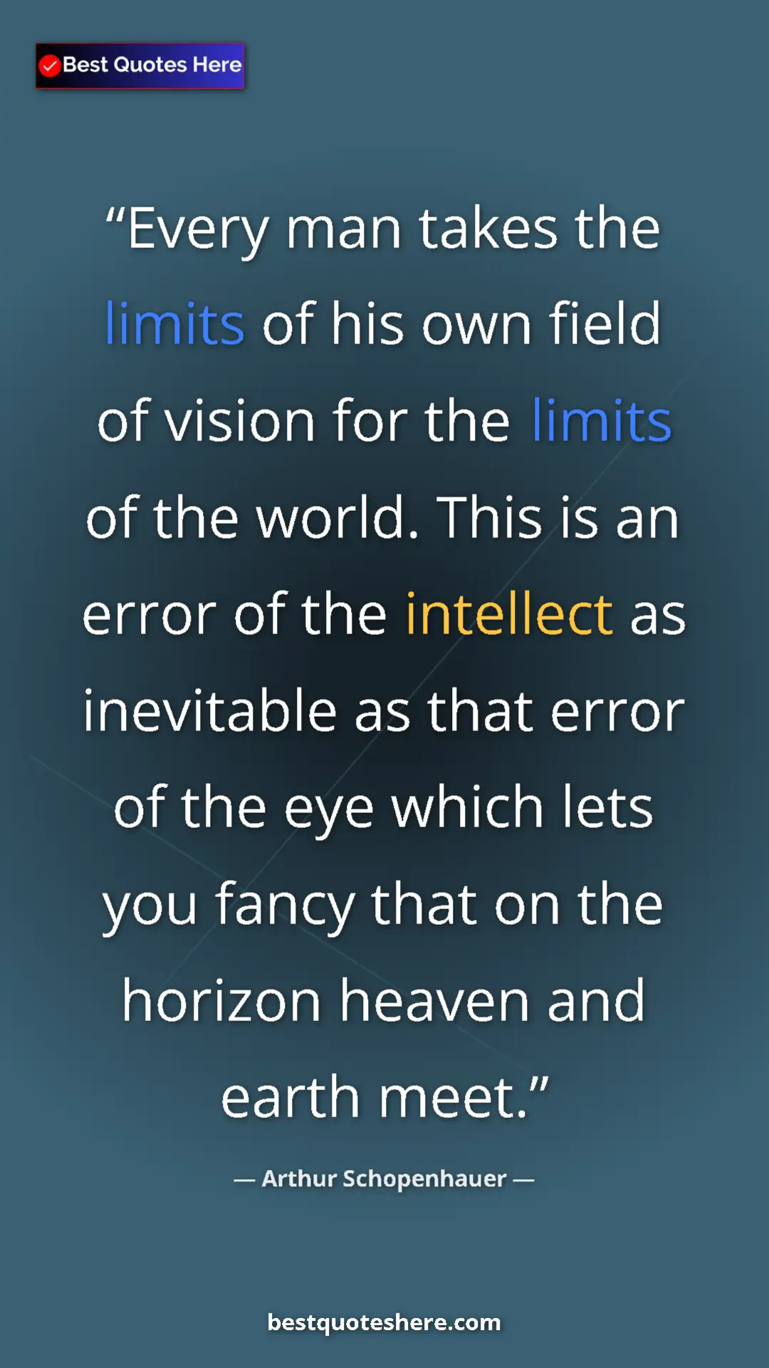 Pinterest quote poster by Arthur Schopenhauer: "Every man takes the limits of his own field of vision for..."
