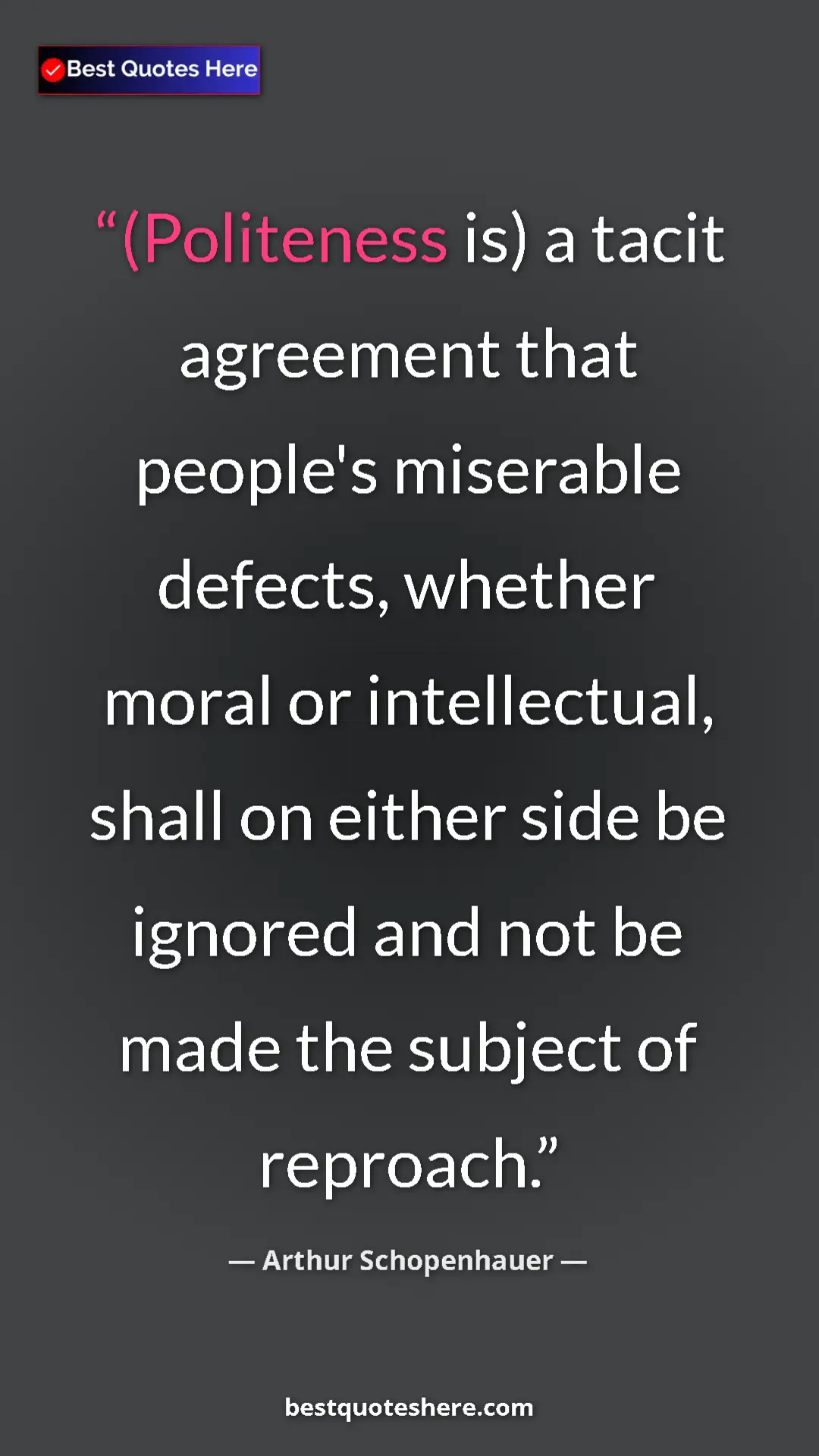 Pinterest quote poster by Arthur Schopenhauer: "(Politeness is) a tacit agreement that people's miserable..."
