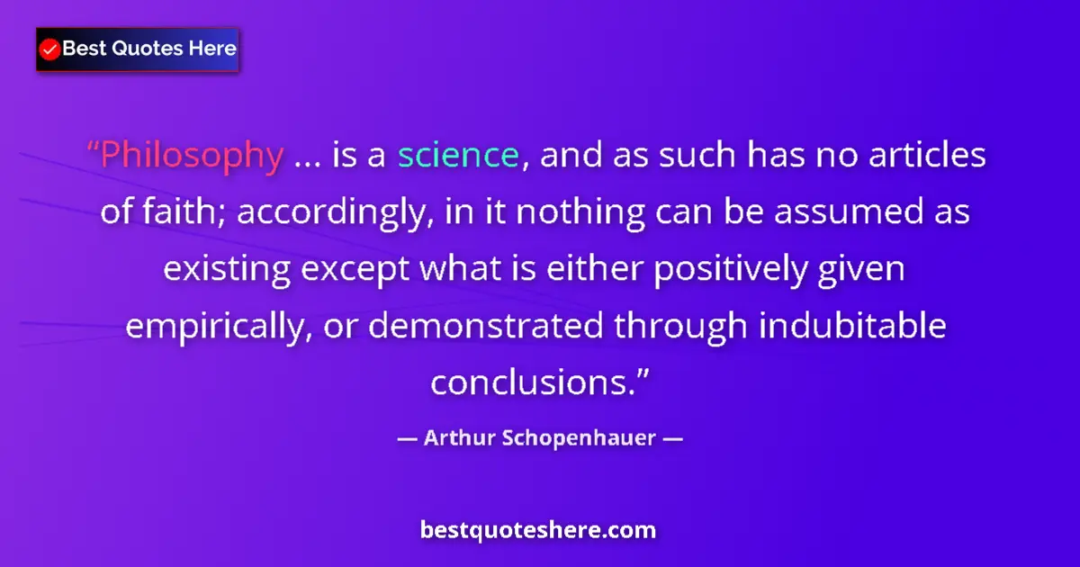 Quote by Arthur Schopenhauer: Philosophy ... is a science, and as such has no ar