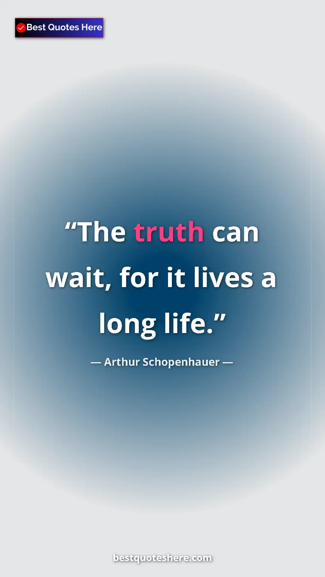 Pinterest quote poster by Arthur Schopenhauer: "The truth can wait, for it lives a long life."