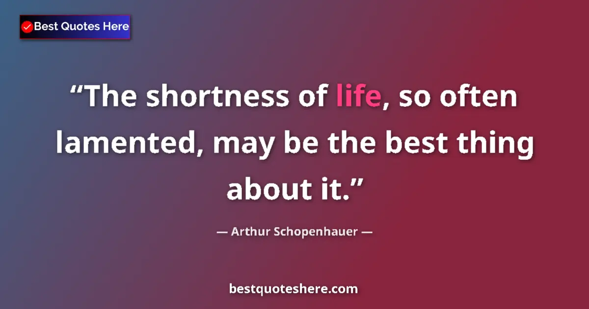 Quote by Arthur Schopenhauer: The shortness of life, so often lamented, may be t