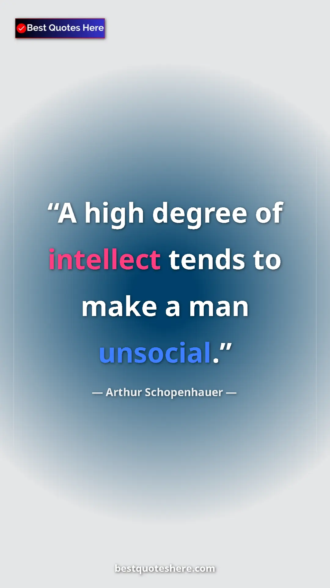 Pinterest quote poster by Arthur Schopenhauer: "A high degree of intellect tends to make a man unsocial."