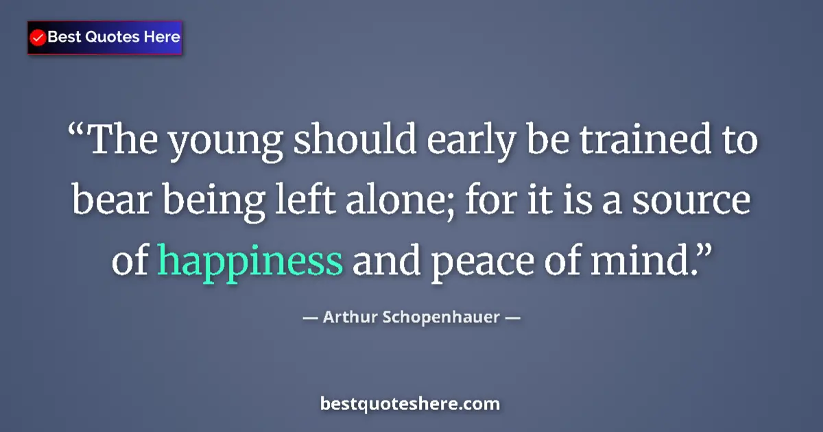 Quote by Arthur Schopenhauer: The young should early be trained to bear being le