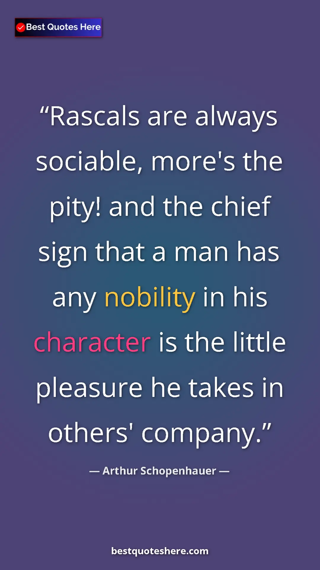 Pinterest quote poster by Arthur Schopenhauer: "Rascals are always sociable, more's the pity! and the chief..."