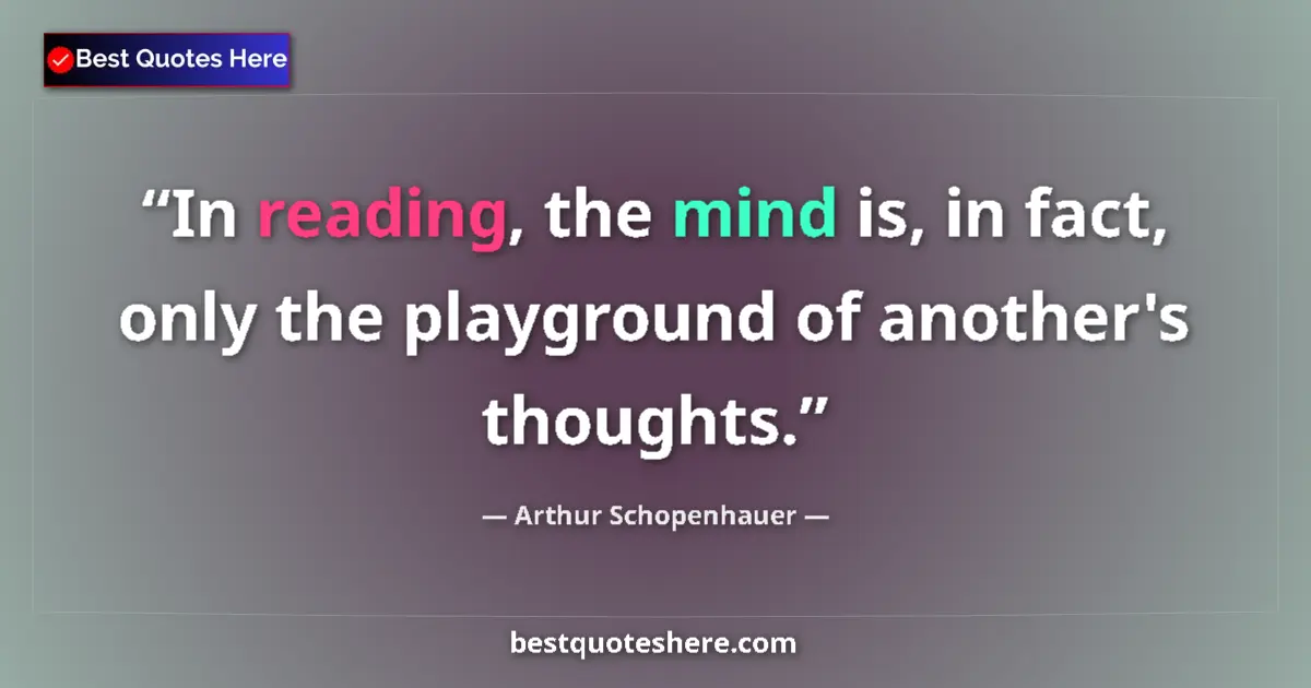 Quote by Arthur Schopenhauer: In reading, the mind is, in fact, only the playgro