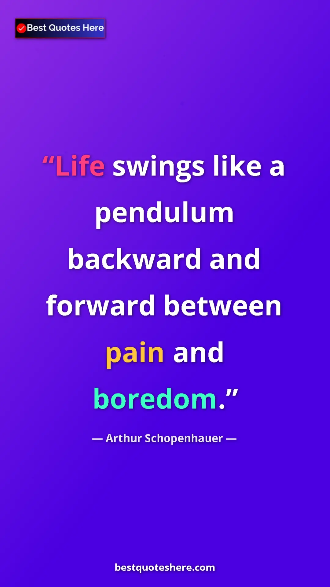 Pinterest quote poster by Arthur Schopenhauer: "Life swings like a pendulum backward and forward between..."