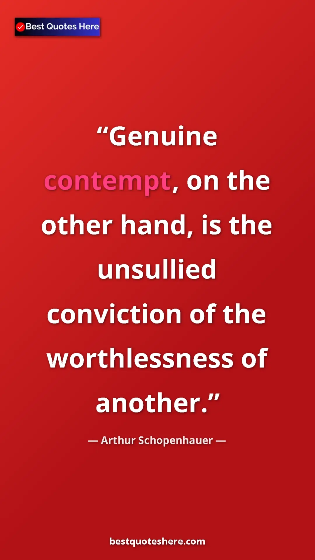 Pinterest quote poster by Arthur Schopenhauer: "Genuine contempt, on the other hand, is the unsullied..."