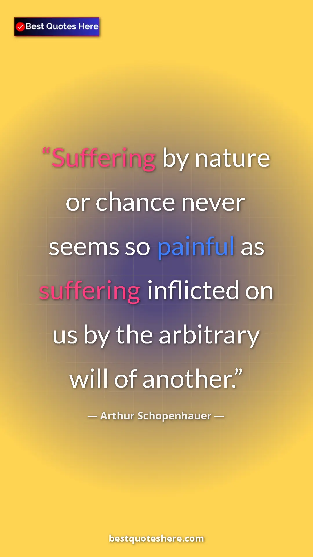 Pinterest quote poster by Arthur Schopenhauer: "Suffering by nature or chance never seems so painful as..."