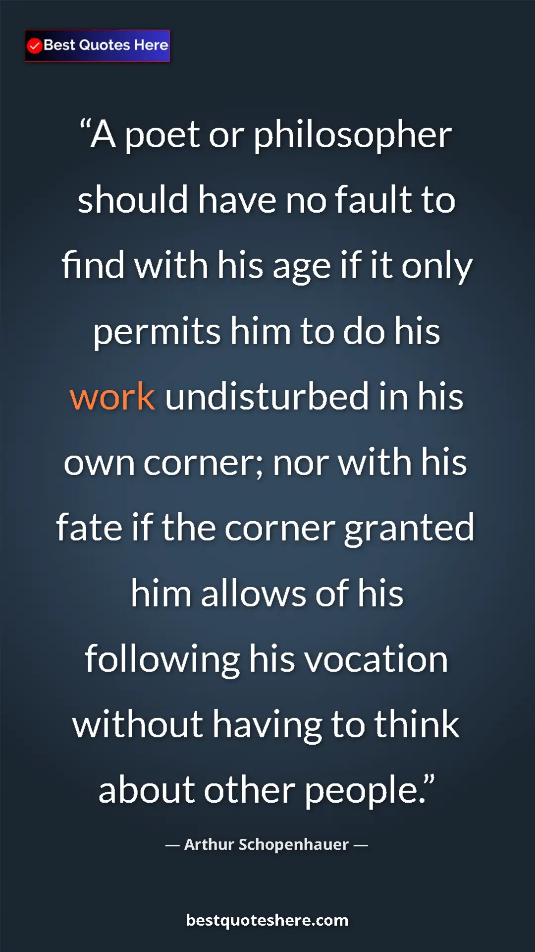 Pinterest quote poster by Arthur Schopenhauer: "A poet or philosopher should have no fault to find with his..."