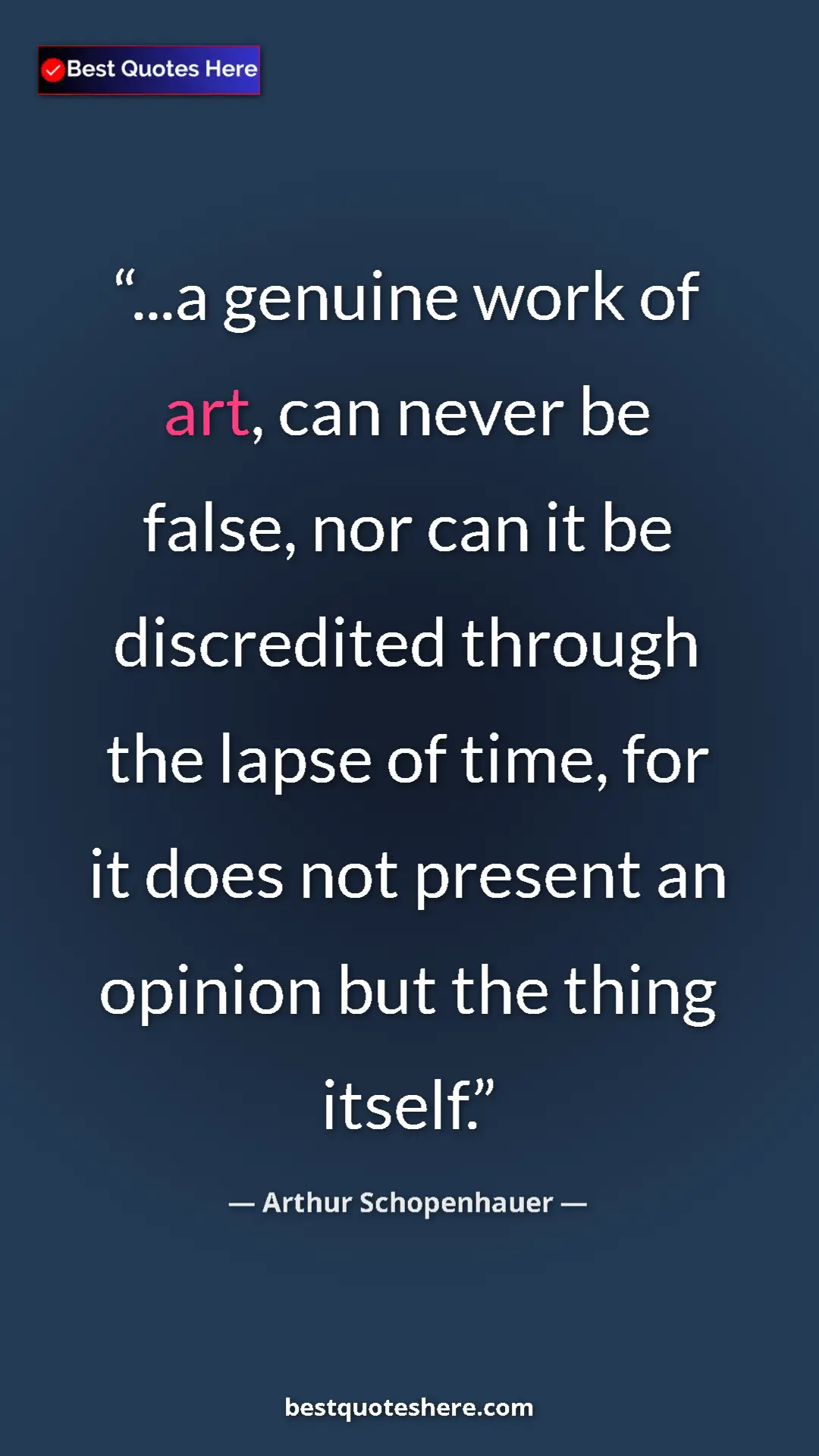Pinterest quote poster by Arthur Schopenhauer: "...a genuine work of art, can never be false, nor can it be..."