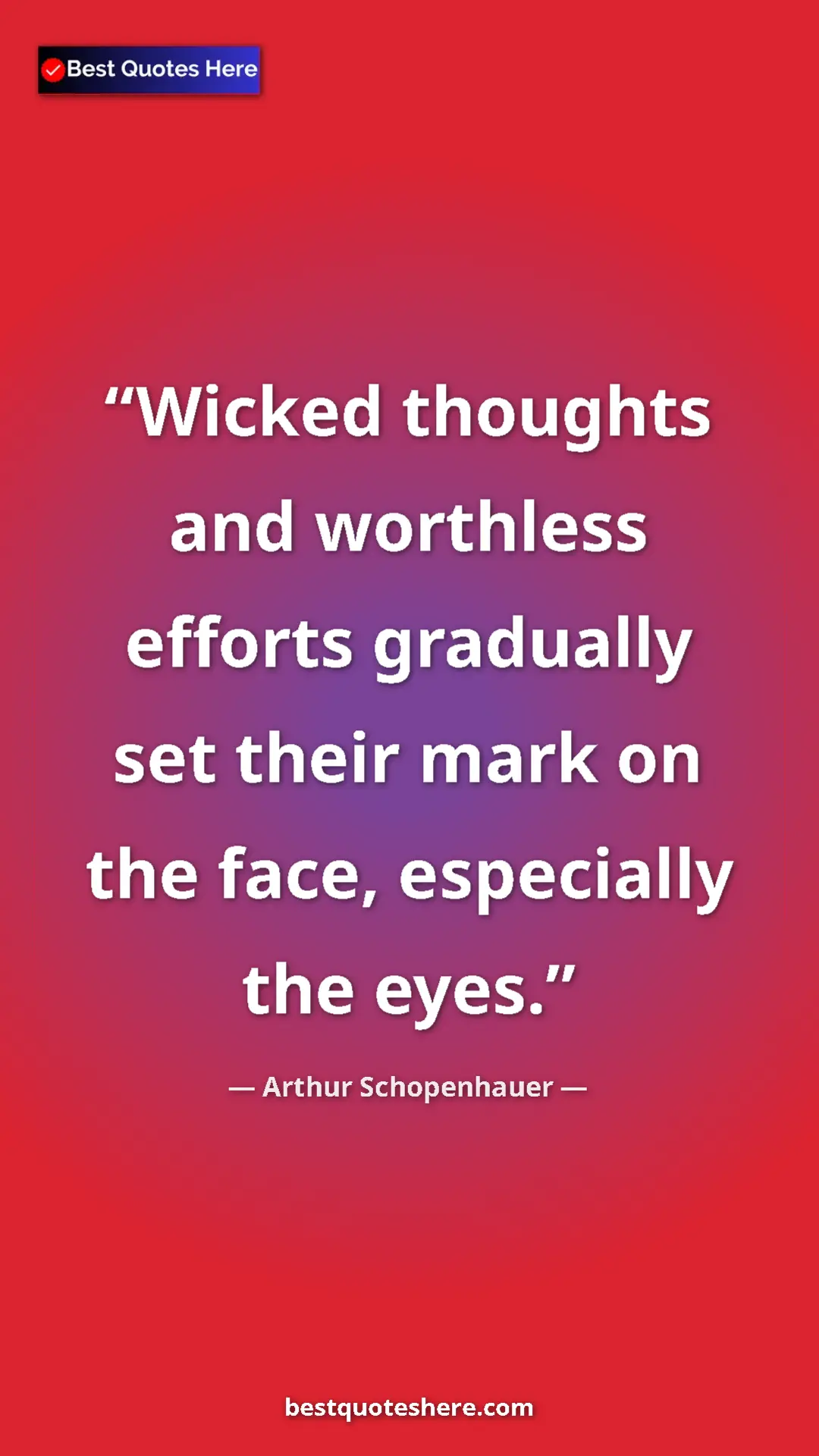 Pinterest quote poster by Arthur Schopenhauer: "Wicked thoughts and worthless efforts gradually set their..."