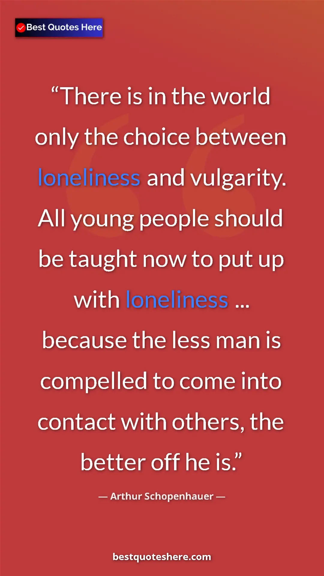 Pinterest quote poster by Arthur Schopenhauer: "There is in the world only the choice between loneliness..."