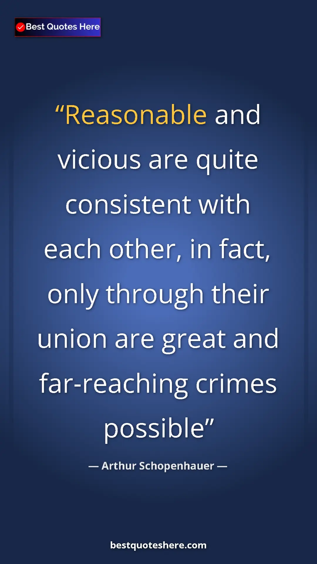 Pinterest quote poster by Arthur Schopenhauer: "Reasonable and vicious are quite consistent with each..."