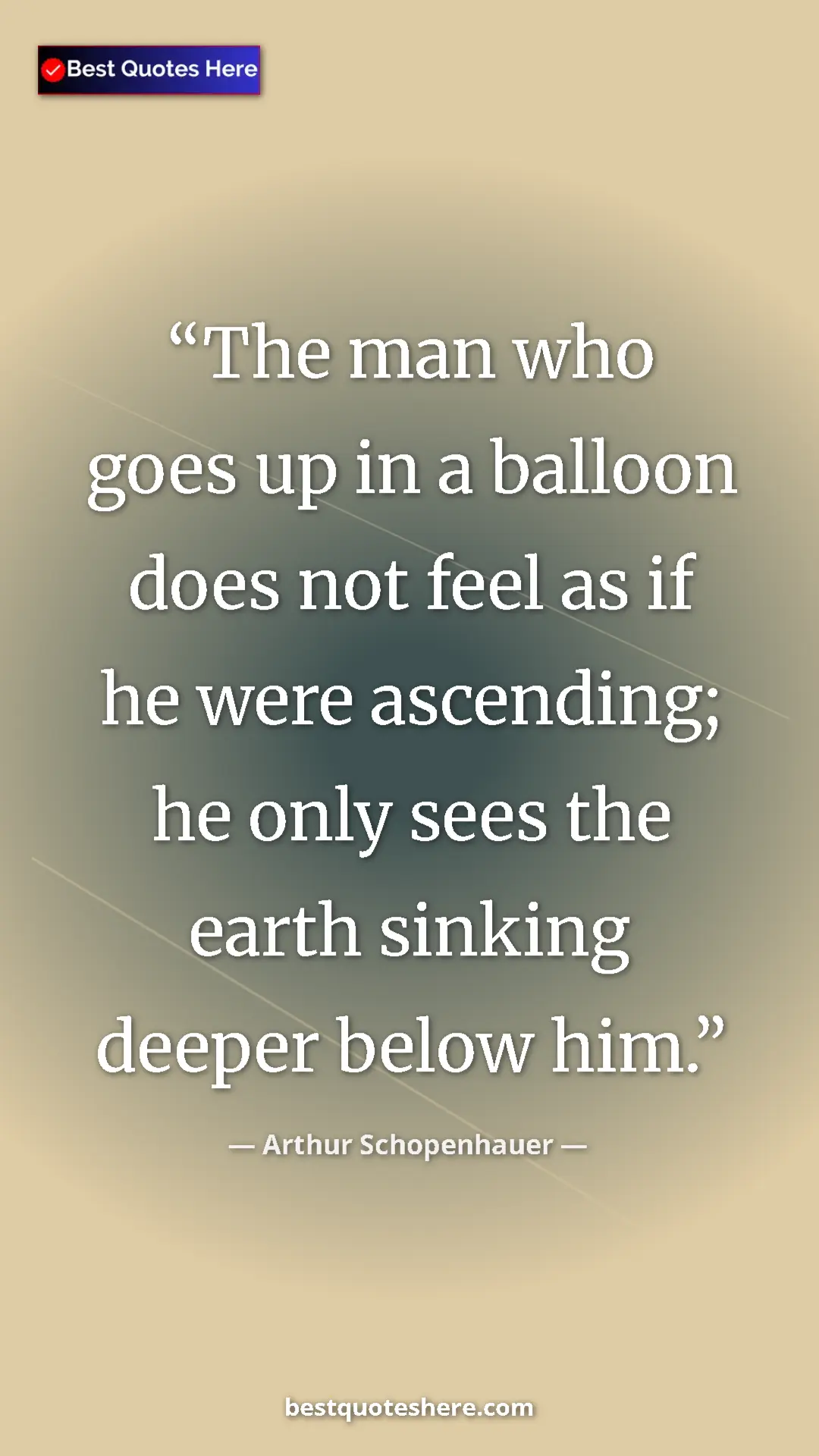 Pinterest quote poster by Arthur Schopenhauer: "The man who goes up in a balloon does not feel as if he..."