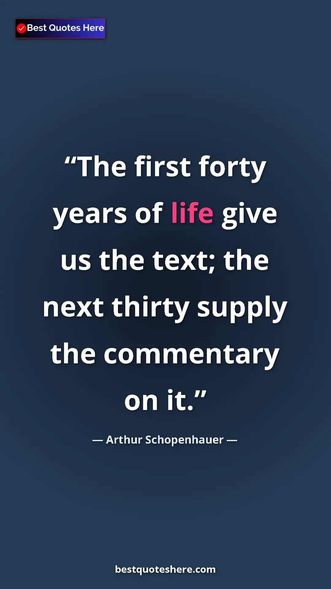 Pinterest quote poster by Arthur Schopenhauer: "The first forty years of life give us the text; the next..."